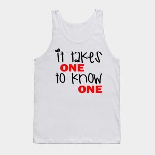 It Takes One To Know One Tank Top